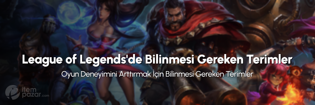 League of Legends'ta Bilinmesi Gereken Temel Terimler