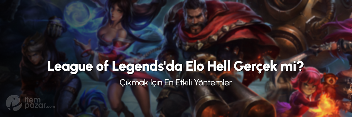 League of Legends'da Elo Hell'den Çıkmak İçin En Etkili Yöntemler