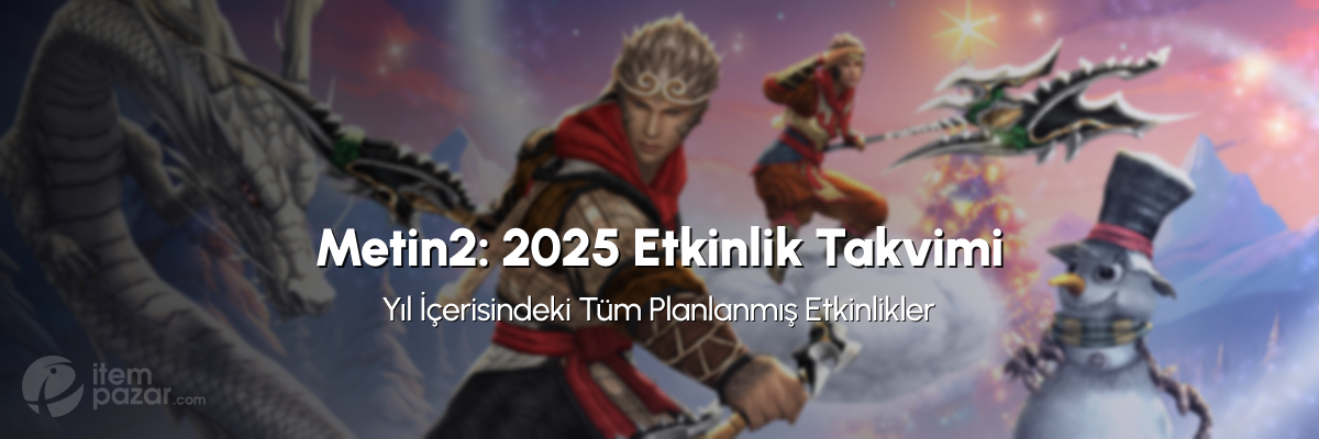 Metin2 2025 Etkinlik Takvimi ve Detaylı Analiz Metin2 2025 Etkinlik Takvimi ve Detaylı Analiz