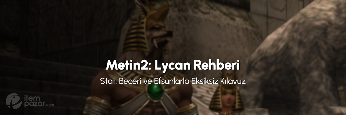 Metin2 Lycan Rehberi 2025: Stat, Beceri ve Efsunlarla Eksiksiz Kılavuz