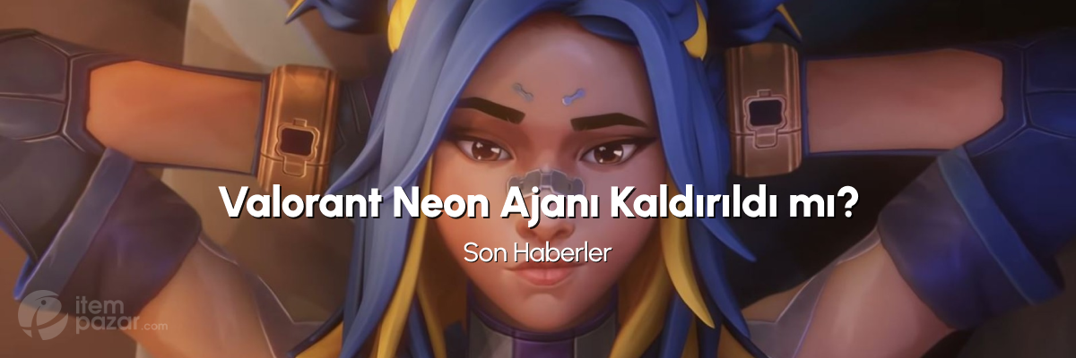 Valorant Ajanı Neon Kaldırıldı mı?