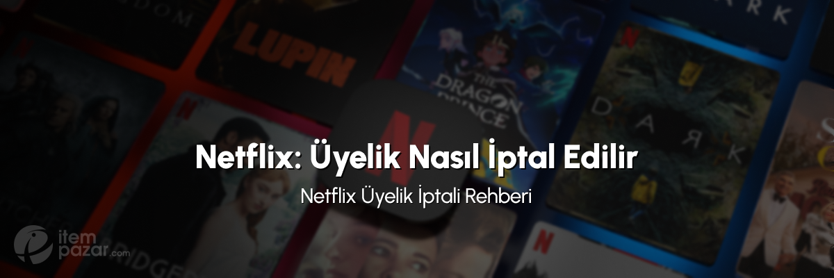 2025 Yılı İçin Netflix Üyeliği İptali Rehberi 2025 Yılı İçin Netflix Üyeliği İptali Rehberi