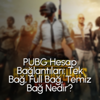PUBG Hesap Bağlantıları: Tek Bağ, Full Bağ, Temiz Bağ Nedir?