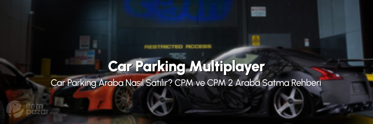 Car Parking Araba Nasıl Satılır? CPM ve CPM 2 Araba Satma Rehberi