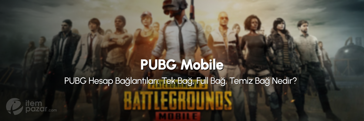 PUBG Hesap Bağlantıları: Tek Bağ, Full Bağ, Temiz Bağ Nedir?