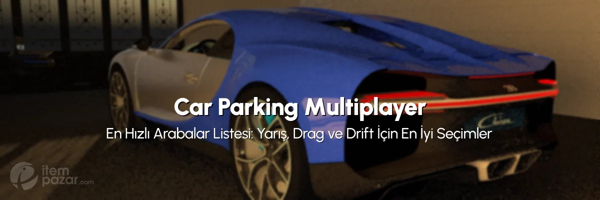 Car Parking Multiplayer En Hızlı Arabalar Listesi: Yarış, Drag ve Drift İçin En İyi Seçimler