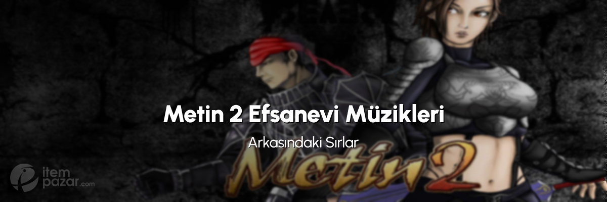 Metin 2 Efsanevi Müziklerinin Arkasındaki Sırlar