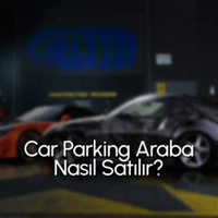 Car Parking Araba Nasıl Satılır? CPM ve CPM 2 Araba Satma Rehberi