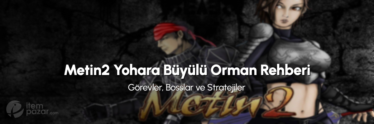 Metin2 Yohara Büyülü Orman Rehberi (2025): Görevler, Bosslar ve Stratejiler