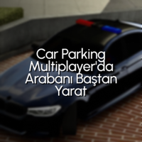 CPM Motor Değiştirme ve Modifiye Rehberi: Car Parking Multiplayer'da Arabanı Baştan Yarat