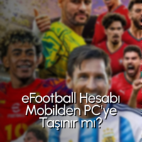 eFootball Hesabı Mobilden PC'ye Taşınır mı?
