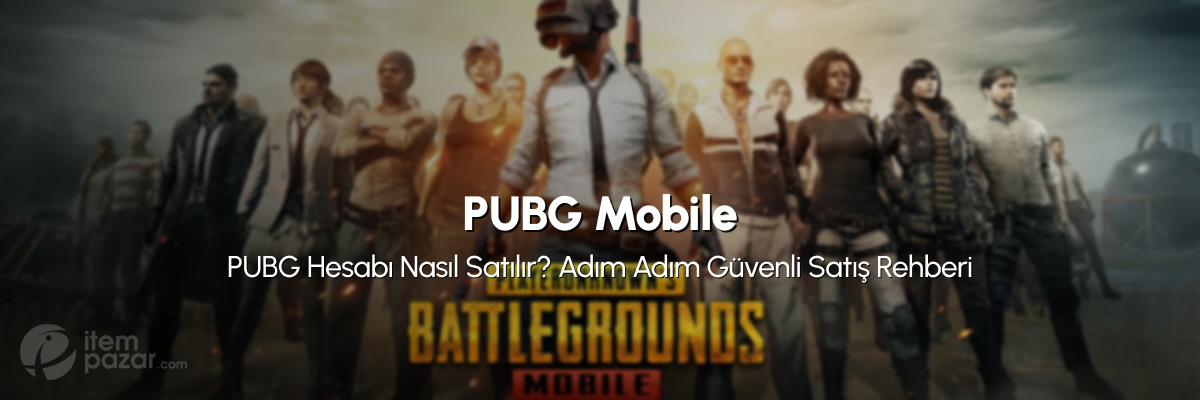 PUBG Hesabı Nasıl Satılır? Adım Adım Güvenli Satış