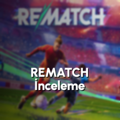 Rematch Final Beta: Futbol Oyunlarında Yetenek Temelli Yeni Dönem
