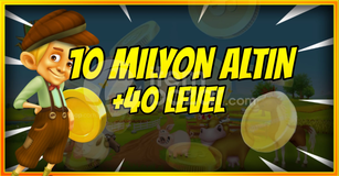 10 MİLYON ALTIN +40 LEVEL