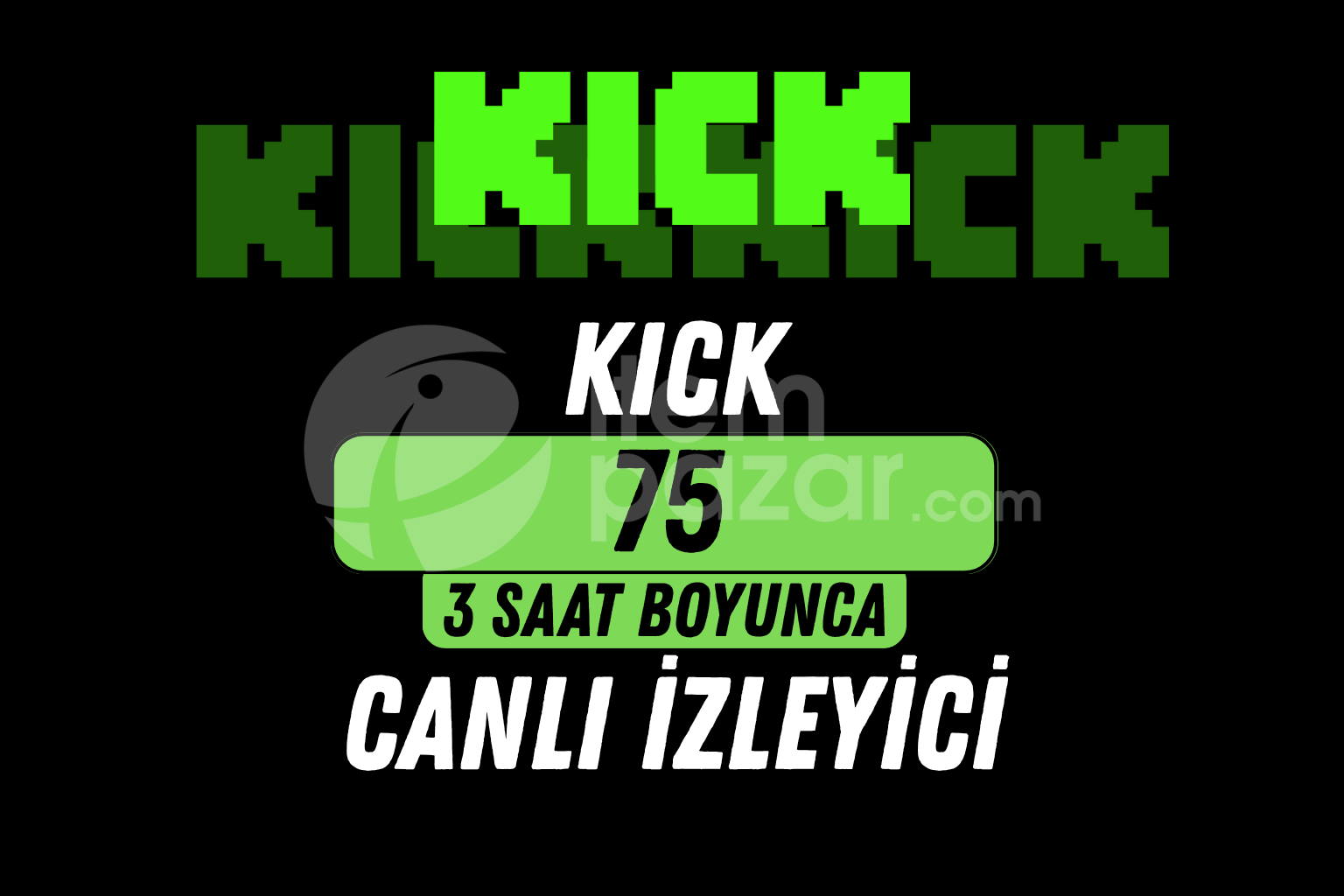 KICK 75 İZLEYİCİ - 3 Saat / HIZLI
