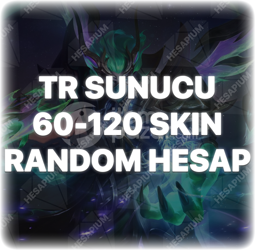 LOL 60-120 SKIN GARANTİLİ RANDOM
