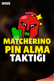 ⭐MATCHERINO PIN ALMA TAKTİĞİ⭐