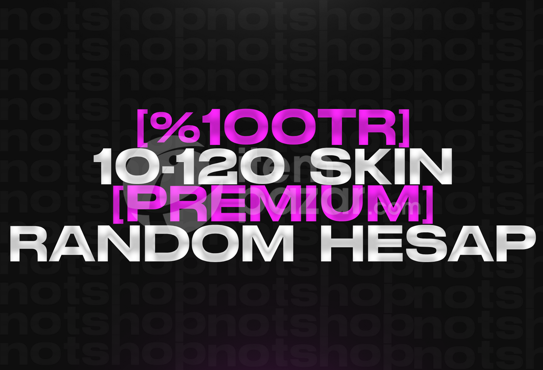 [PREMIUM] %100TR 10-120 SKİN GARANTİLİ HESAP