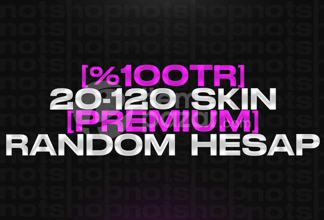 [PREMIUM] %100TR 20-120 SKİN GARANTİLİ HESAP