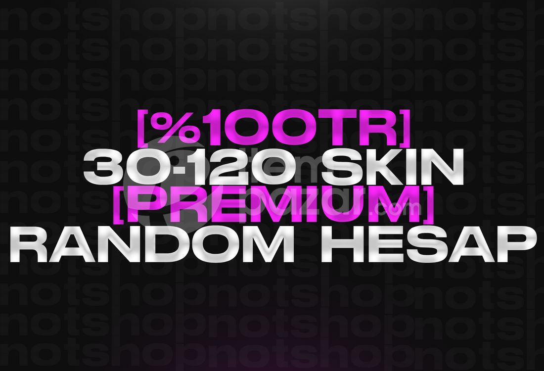 [PREMIUM] %100TR 30-120 SKİN GARANTİLİ HESAP